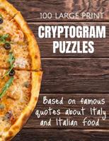 100 Large Print Cryptogram Puzzles Based on Famous Quotes About Italy and Italian Food: Cryptoquote Puzzle Book - Crypto Codes - Cryptoquip Brain Game - Gift for Teens, Adults, Women or Men Who Love P 1080056807 Book Cover