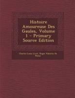 Histoire Amoureuse Des Gaules; Volume 1 1512037001 Book Cover