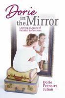 Dorie in the Mirror: Leaving a Legacy of Faithful Reflections 1938796411 Book Cover