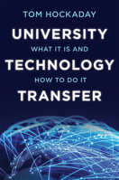 University Technology Transfer: What It Is and How to Do It 1421437058 Book Cover