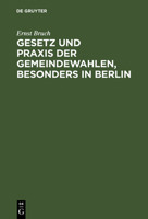 Gesetz Und Praxis Der Gemeindewahlen, Besonders in Berlin 3111167372 Book Cover