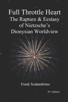 Full Throttle Heart: The Rapture & Ecstasy of Nietzsche's Dionysian Worldview 1947674005 Book Cover