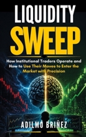 Liquidity Sweep Trading: Smart Money Scalping: A Complete Strategy for Precision Entries B0GXFBSCR6 Book Cover