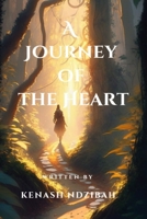 A Journey of The Heart: The Role Love Plays In our Lives by Kenash Ndzibah B0CSF72PZ7 Book Cover