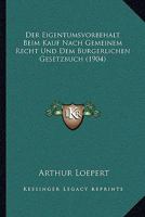 Der Eigentumsvorbehalt Beim Kauf Nach Gemeinem Recht Und Dem Burgerlichen Gesetzbuch (1904) 1160430608 Book Cover