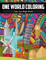 One World Coloring - Color Your Bright World: The Best Art Therapy Coloring Book - Unique and Relaxing - A Journey Through a Colorful World - Liven the World Up - Tone the World Up - Tint the World: A 1540695727 Book Cover