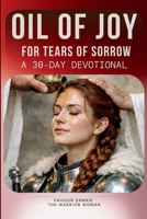 The Oil of Joy for Tears of Sorrow Devotional: A 30-Day Devotional | The Isaiah 61 Exchanges B0GVM9NW7T Book Cover