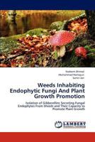 Weeds Inhabiting Endophytic Fungi and Plant Growth Promotion 3846589713 Book Cover