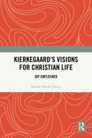 Kierkegaard's Visions for Christian Life: Joy Enfleshed 1032405848 Book Cover