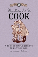 When Mother Lets Us Cook 0548839336 Book Cover
