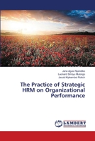 The Practice of Strategic HRM on Organizational Performance 3659441651 Book Cover