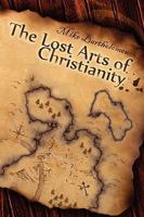 The Lost Arts of Christianity 1935018248 Book Cover