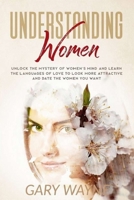 Understanding Women: Unlock the mystery of women's mind and learn the languages of love to look more attractive and date the women you want 1801187673 Book Cover