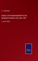 Gesetz- und Verordnungsblatt für das Königreich Sachsen vom Jahre 1867: 1. bis 30. Stück 3752519126 Book Cover