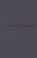A Secret Destiny B0BTHRV3PJ Book Cover