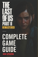 The Last of Us Part II Remastered: The Most Complete and Updated Guide: Step-by-step walkthroughs, Combat strategies, All collectibles locations, Tips to unlock all trophies, Character and much more B0F59V7JCM Book Cover
