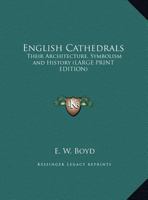 English Cathedrals: Their Architecture, Symbolism and History 1564595463 Book Cover