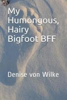 My Humongous, Hairy Bigfoot BFF 1717871151 Book Cover