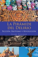 La Pirámide del Delirio: Ficción, Erotismo y Revolución (Spanish Edition) 1643343793 Book Cover