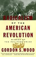 The Radicalism of the American Revolution 0679736883 Book Cover