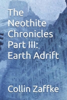 The Neothite Chronicles Part III: Earth Adrift B0H1NKLYJ3 Book Cover