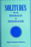 Solitudes: From Rimbaud to Heidegger (Suny Series, Intersection: Philosophy and Critical Theory) 079142524X Book Cover