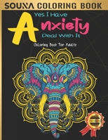 Yes I Have Anxiety Deal With It: Anti-stress Adult Coloring Book, 50 Stress Relieving and Fun Creatures & Patterns Designs for Grownups Featuring ... Zebras, Wolves, Horses, Rabbits and Many More B09CRLTZW7 Book Cover