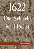 1622 - Die Schlacht bei Höchst: Ein Bericht aus dem 30jährigen Krieg (German Edition) 3347554647 Book Cover