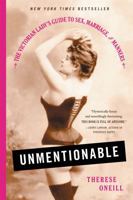 Unmentionable: The Victorian Lady's Guide to Sex, Marriage, and Manners 031635791X Book Cover