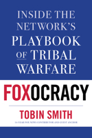 Foxocracy: Inside the Network’s Playbook of Tribal Warfare 1635766613 Book Cover
