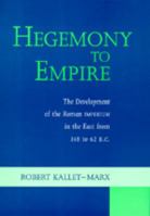 Hegemony to Empire: The Development of the Roman Imperium in the East from 148 to 62 b.c (Hellenistic Culture and Society) 0520080750 Book Cover