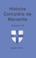 Histoire Complète de Marseille : Volume 1/2 (French Edition) B0884D8V5C Book Cover