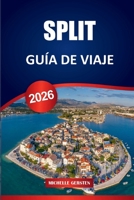 GUÍA DE VIAJE SPLIT 2026: Consejos de expertos, lugares destacados locales e itinerarios para explorar la joya costera de Croacia (Spanish Edition) B0FQKP6RWB Book Cover