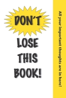 Don't Lose This Book!: All your important thoughts are in here. B084Q8Z8SJ Book Cover