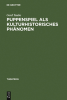 Puppenspiel ALS Kulturhistorisches Phanomen: Vorstudien Zu Einer Sozial- Und Kulturgeschichte Des Puppenspiels 3484660147 Book Cover