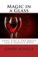 Magic in a Glass: Love, Life & the Quest for a Perfect Wine 0983757836 Book Cover