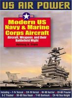 Modern US Navy & Marine Corps Aircraft: Aircraft,Weapons and their Battlefield Might (Us Air Power) 1853676292 Book Cover