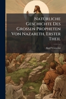 NatÃ1/4rliche Geschichte Des Grossen Propheten Von Nazareth, Erster Theil (German Edition) 1023744678 Book Cover