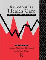 Researching Health Care: Designs, Dilemmas, Disciplines 0415070775 Book Cover