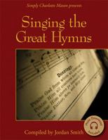 Simply Charlotte Mason presents Singing the Great Hymns. 1616342641 Book Cover