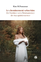 Le cheminement selon Kim - De l'ombre vers l'immanence de ma quintessence (French Edition) 2754762043 Book Cover