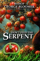 Don't Feed the Serpent: An Allegorical Tale of Spiritual Warfare 9699192631 Book Cover