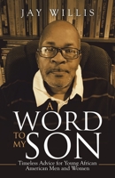 A Word to My Son: Timeless Advice for Young African American Men and Women 1532094558 Book Cover