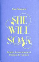 She Will Soar: Bright, brave poems about freedom by women 1529040043 Book Cover