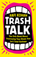 Trash Talk: The Only Book About Destroying Your Rivals That Isn't Total Garbage 1541788915 Book Cover