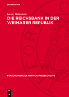Die Reichsbank in Der Weimarer Republik: Zur Rolle Der Zentralbank in Der Politik Des Deutschen Imperialismus 1919-1933 3112773004 Book Cover