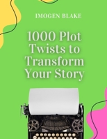 1000 Plot Twists to Transform Your Story (The 1000 Writing Tools Series) B0F7QMW6R5 Book Cover