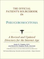 The Official Patient's Sourcebook on Pheochromocytoma: A Revised and Updated Directory for the Internet Age 0597833583 Book Cover