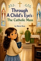 Through a Child's Eyes: The Catholic Mass B0GZPLS81R Book Cover
