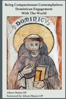 Being Compassionate Contemplatives: Dominican Engagement with the World 1923385267 Book Cover